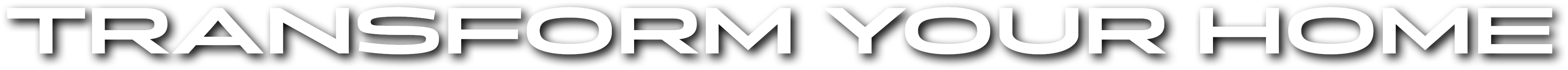 Transform your home text